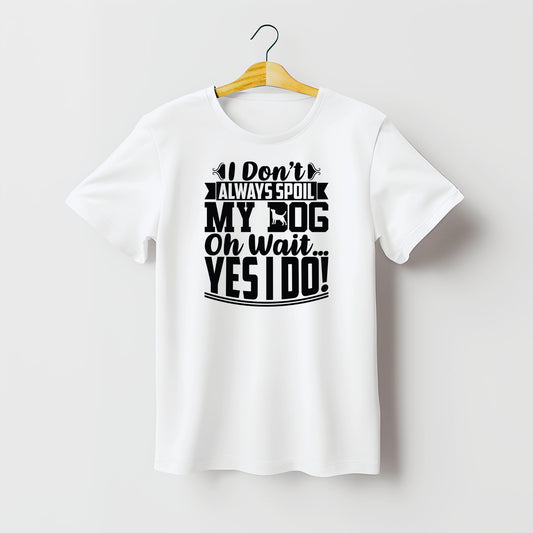 I Spoil My Dog Slogan T-Shirt